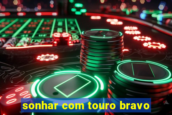 sonhar com touro bravo